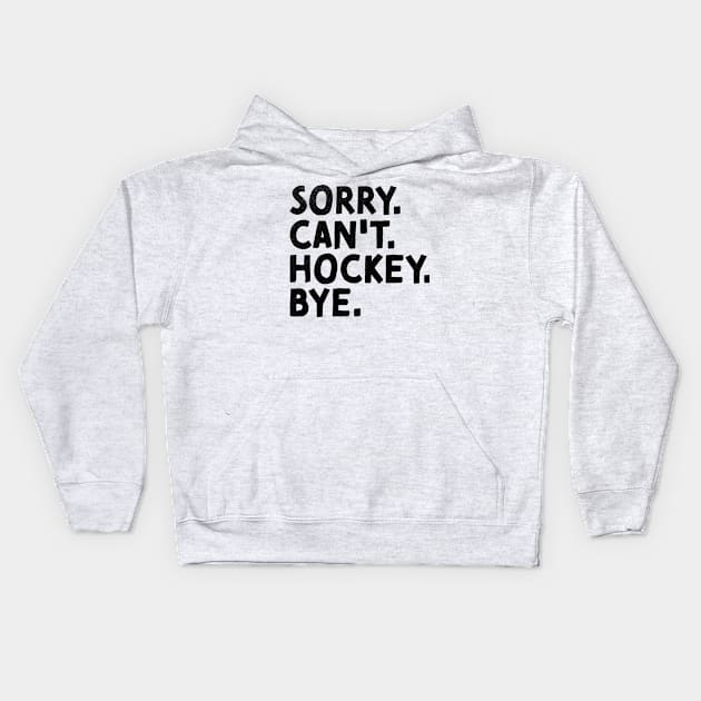 Sorry Can't Hockey Bye Vintage Ice Hockey Kids Hoodie by alyssacutter937@gmail.com